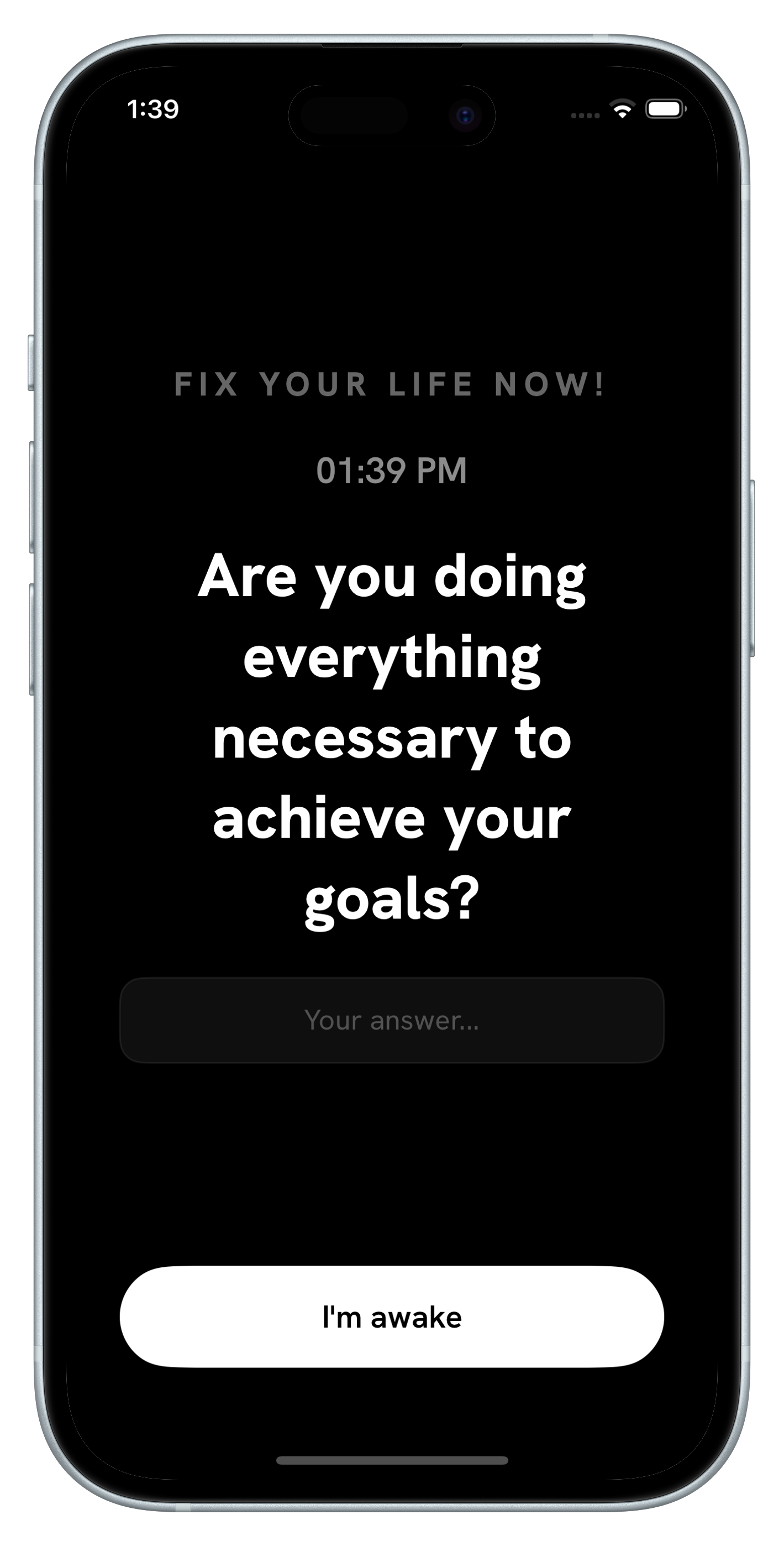 Fix Your Life alarm interrupting autopilot with the question: Are you doing everything necessary to achieve your goals?