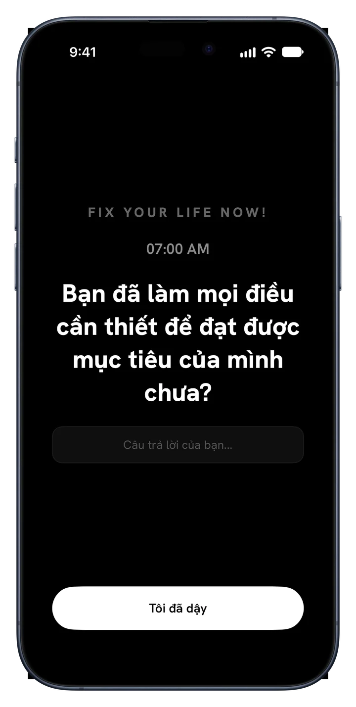 Báo thức Fix Your Life reo với câu hỏi: Bạn đã làm mọi điều cần thiết để đạt được mục tiêu của mình chưa?